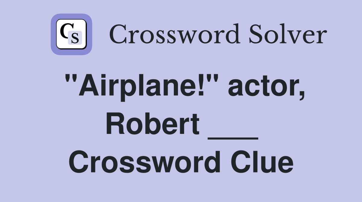 "Airplane!" actor, Robert ___ Crossword Clue Answers Crossword Solver